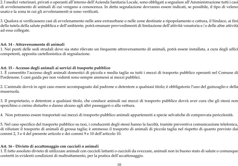 Qualora si verificassero casi di avvelenamento nelle aree extraurbane o nelle zone destinate a ripopolamento e cattura, il Sindaco, ai fini della tutela della salute pubblica e dell ambiente, potrà