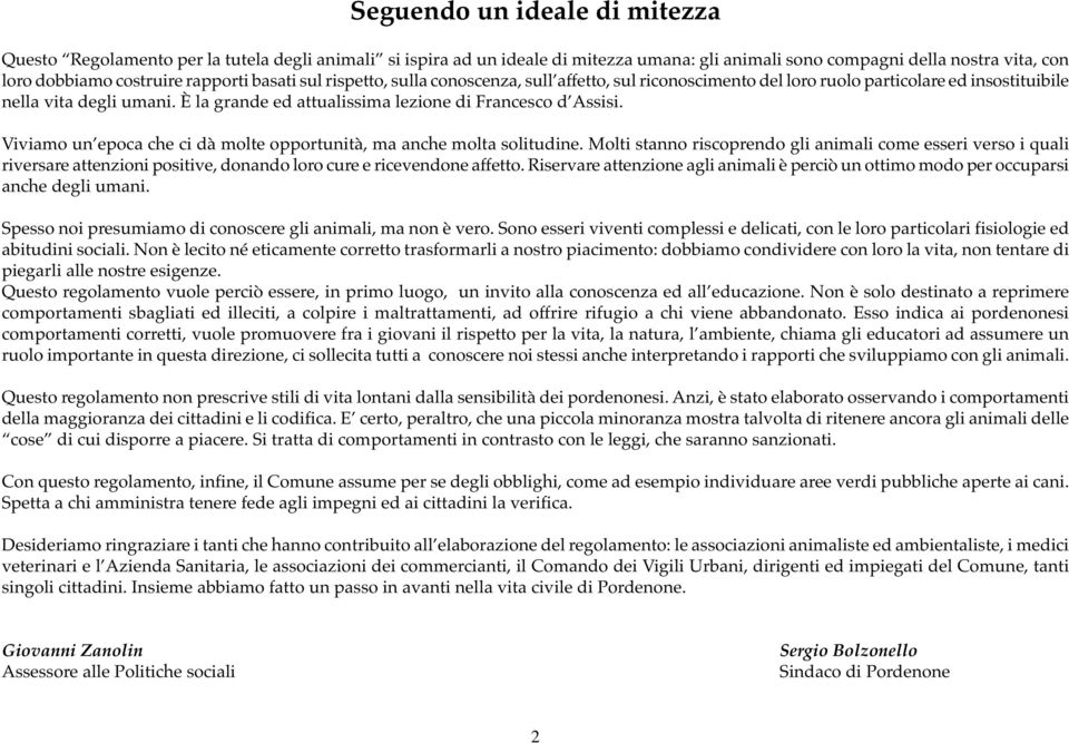 Viviamo un epoca che ci dà molte opportunità, ma anche molta solitudine.