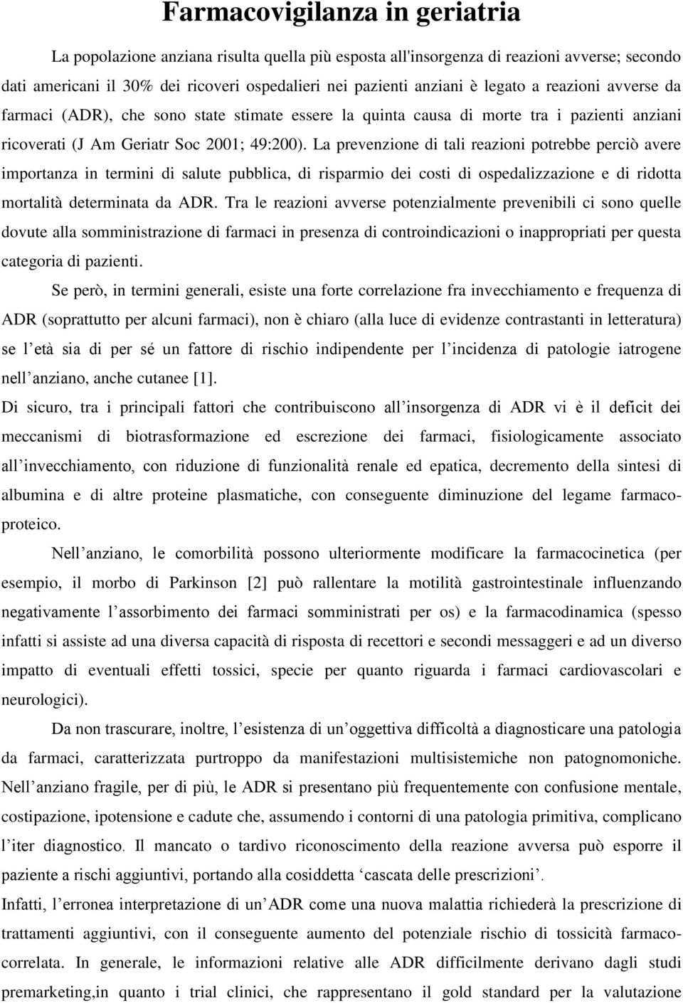 La prevenzione di tali reazioni potrebbe perciò avere importanza in termini di salute pubblica, di risparmio dei costi di ospedalizzazione e di ridotta mortalità determinata da ADR.