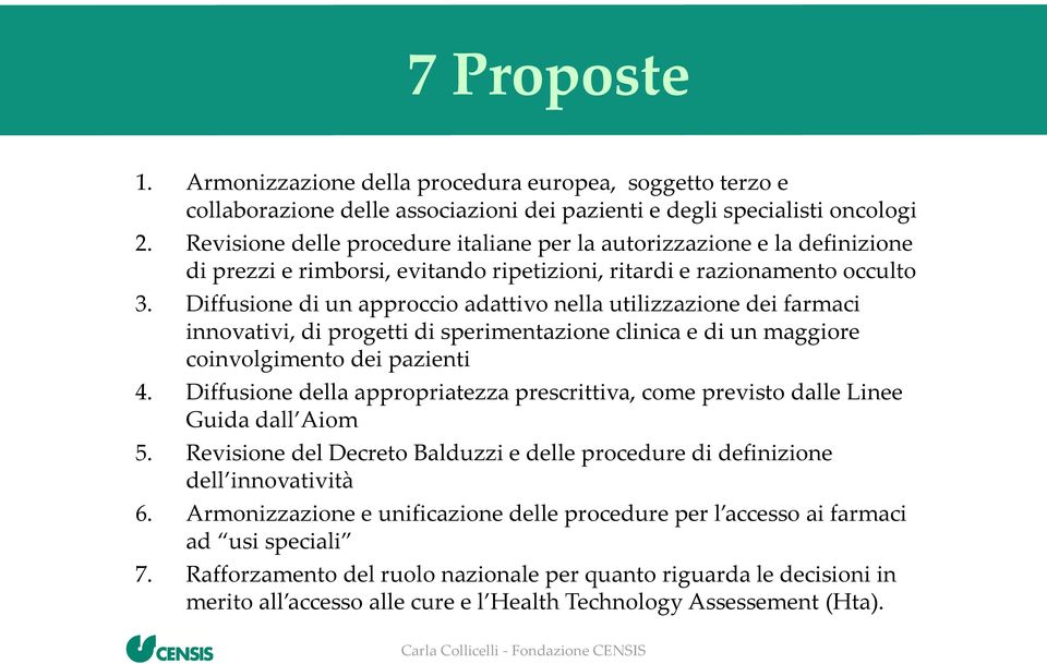 Diffusione di un approccio adattivo nella utilizzazione dei farmaci innovativi, di progetti di sperimentazione clinica e di un maggiore coinvolgimento dei pazienti 4.