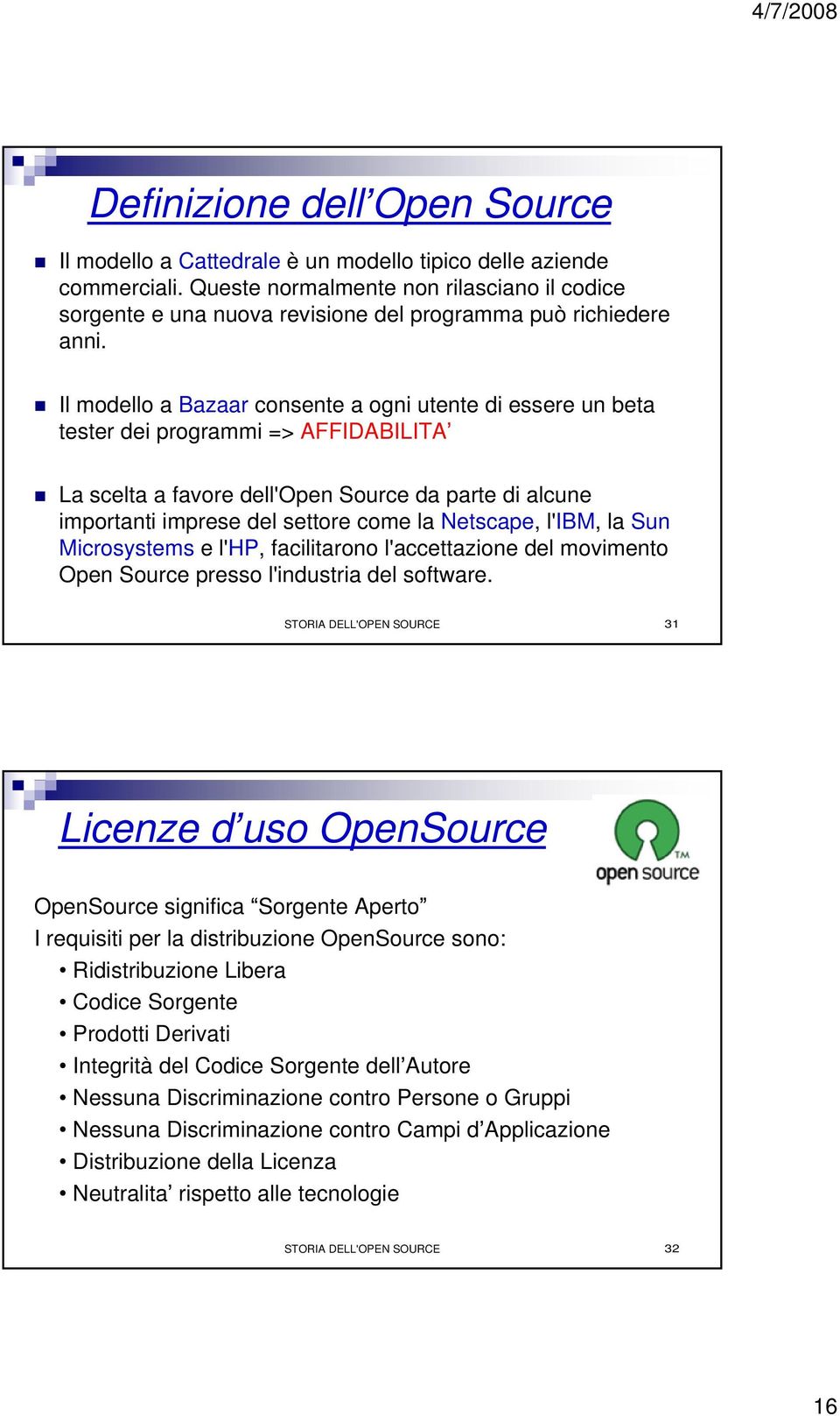 Il modello a Bazaar consente a ogni utente di essere un beta tester dei programmi => AFFIDABILITA La scelta a favore dell'open Source da parte di alcune importanti imprese del settore come la