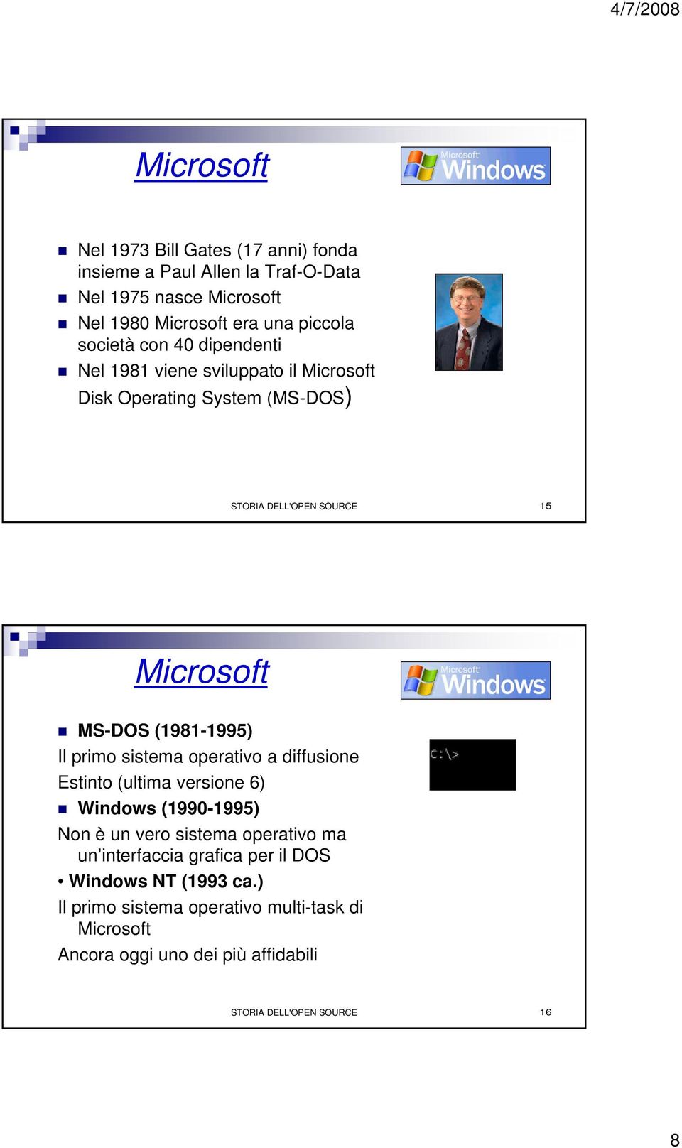 (1981-1995) Il primo sistema operativo a diffusione Estinto (ultima versione 6) Windows (1990-1995) Non è un vero sistema operativo ma un