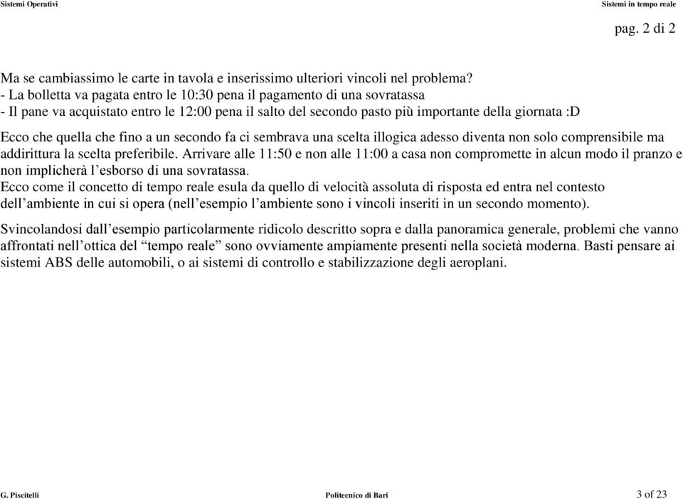 fino a un secondo fa ci sembrava una scelta illogica adesso diventa non solo comprensibile ma addirittura la scelta preferibile.