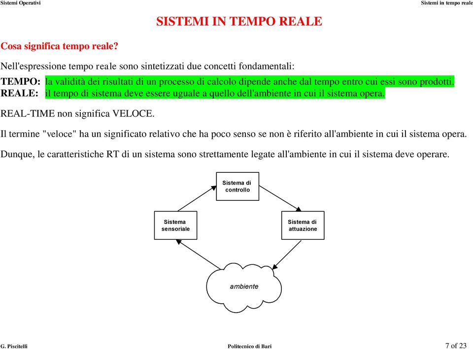 prodotti. REALE: il tempo di sistema deve essere uguale a quello dell'ambiente in cui il sistema opera. REAL-TIME non significa VELOCE.