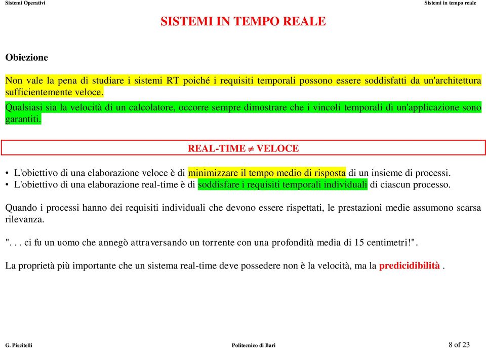 REAL-TIME VELOCE L'obiettivo di una elaborazione veloce è di minimizzare il tempo medio di risposta di un insieme di processi.