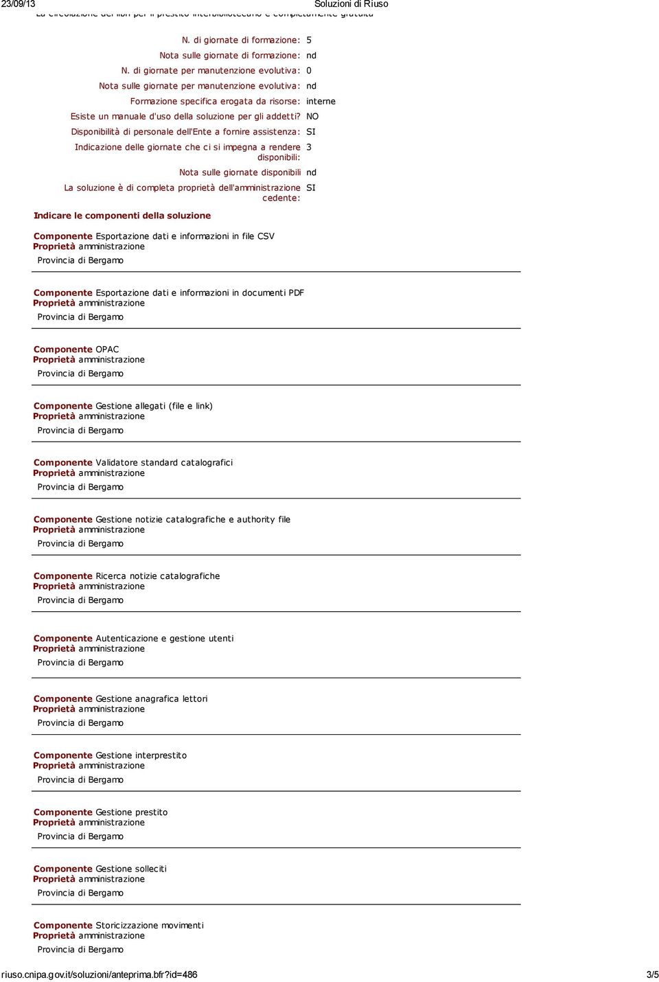 NO Disponibilità di personale dell'ente a fornire assistenza: SI Indicazione delle giornate che ci si impegna a rendere disponibili: Nota sulle giornate disponibili nd La soluzione è di completa