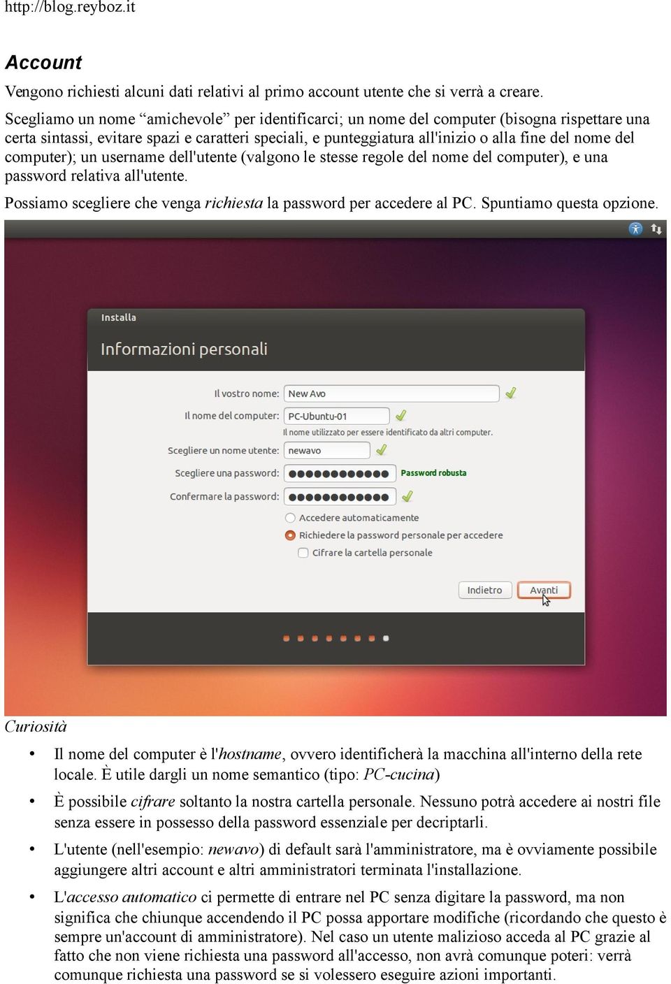 computer); un username dell'utente (valgono le stesse regole del nome del computer), e una password relativa all'utente. Possiamo scegliere che venga richiesta la password per accedere al PC.