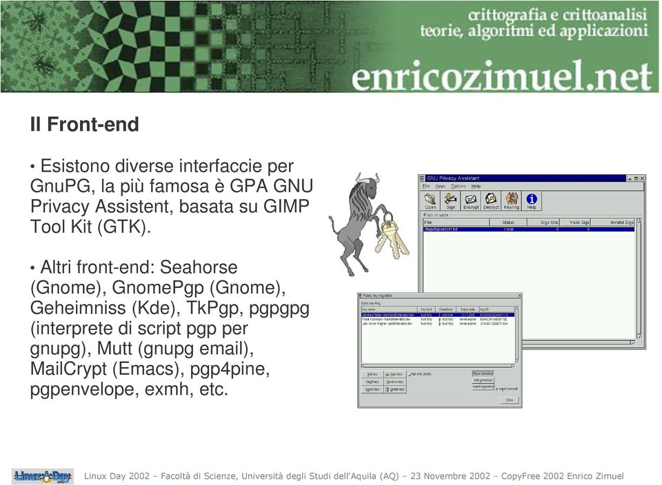 Altri front-end: Seahorse (Gnome), GnomePgp (Gnome), Geheimniss (Kde), TkPgp,