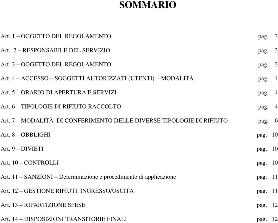 6 Art. 8 OBBLIGHI pag. 10 Art. 9 DIVIETI pag. 10 Art. 10 CONTROLLI pag. 10 Art. 11 SANZIONI Determinazione e procedimento di applicazione pag. 11 Art.