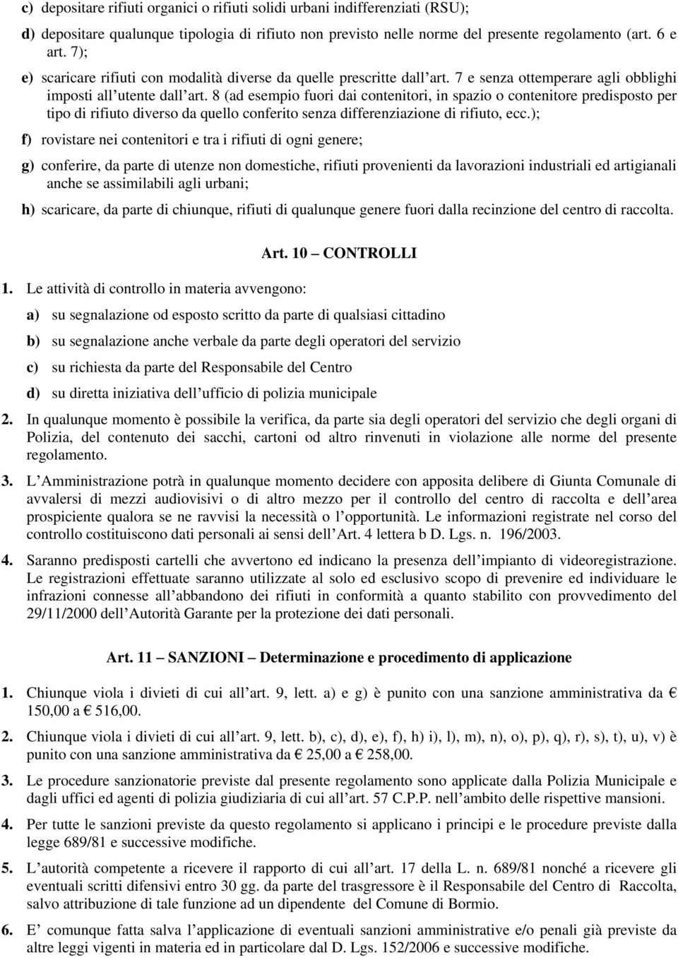 8 (ad esempio fuori dai contenitori, in spazio o contenitore predisposto per tipo di rifiuto diverso da quello conferito senza differenziazione di rifiuto, ecc.