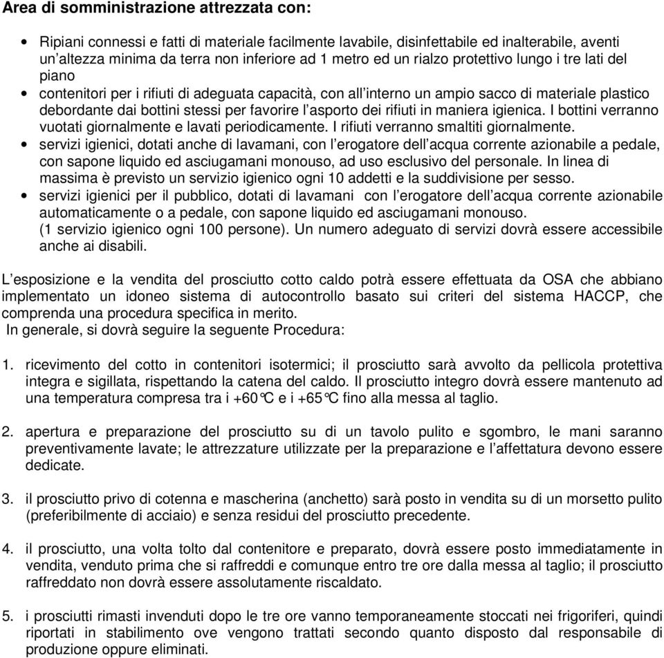 dei rifiuti in maniera igienica. I bottini verranno vuotati giornalmente e lavati periodicamente. I rifiuti verranno smaltiti giornalmente.