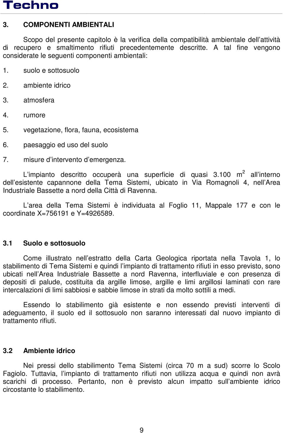 misure d intervent d emergenza. L impiant descritt ccuperà una superficie di quasi 3.