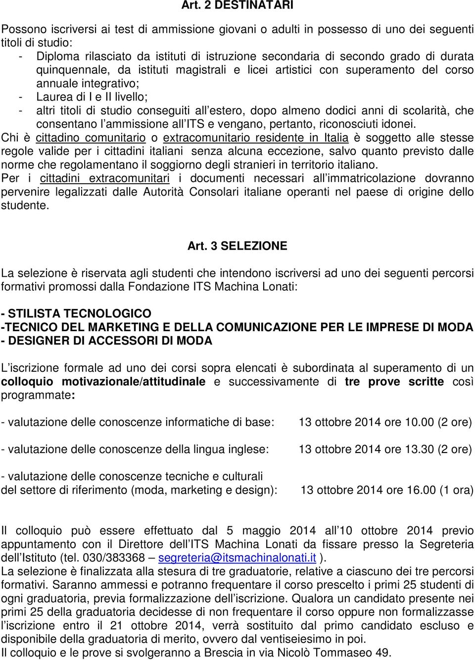 almeno dodici anni di scolarità, che consentano l ammissione all ITS e vengano, pertanto, riconosciuti idonei.