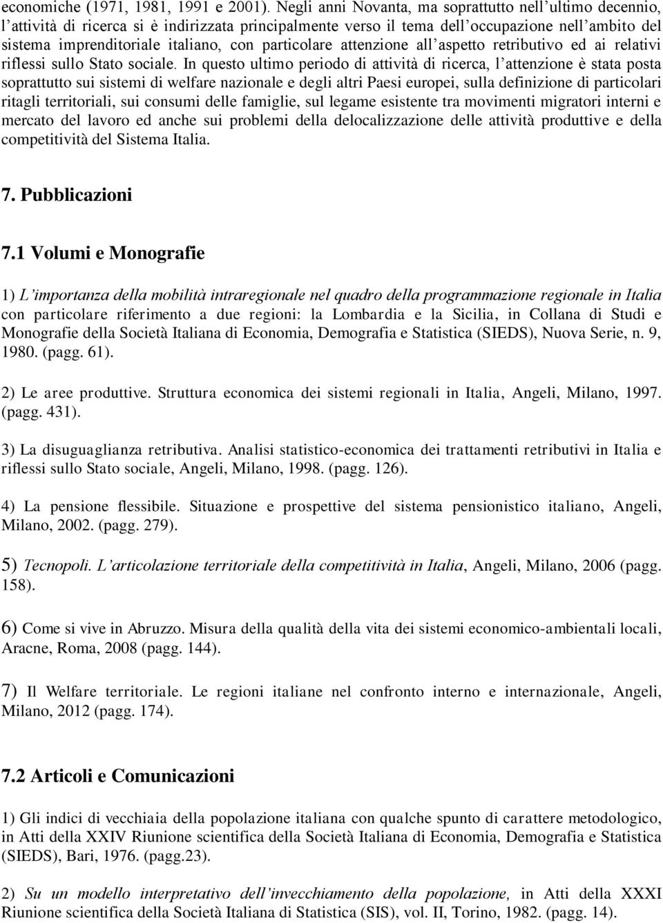 particolare attenzione all aspetto retributivo ed ai relativi riflessi sullo Stato sociale.