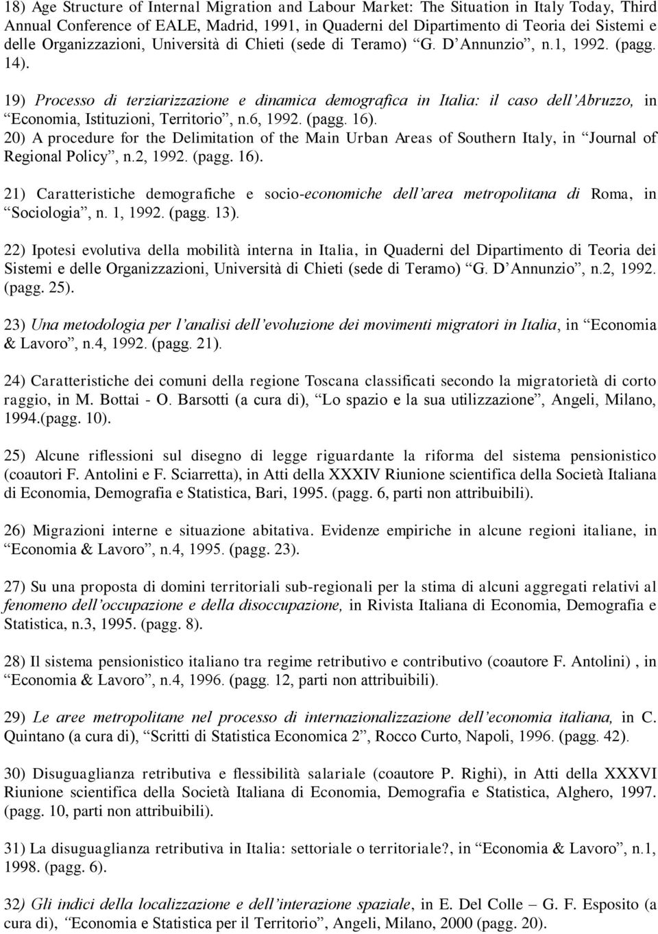 19) Processo di terziarizzazione e dinamica demografica in Italia: il caso dell Abruzzo, in Economia, Istituzioni, Territorio, n.6, 1992. (pagg. 16).