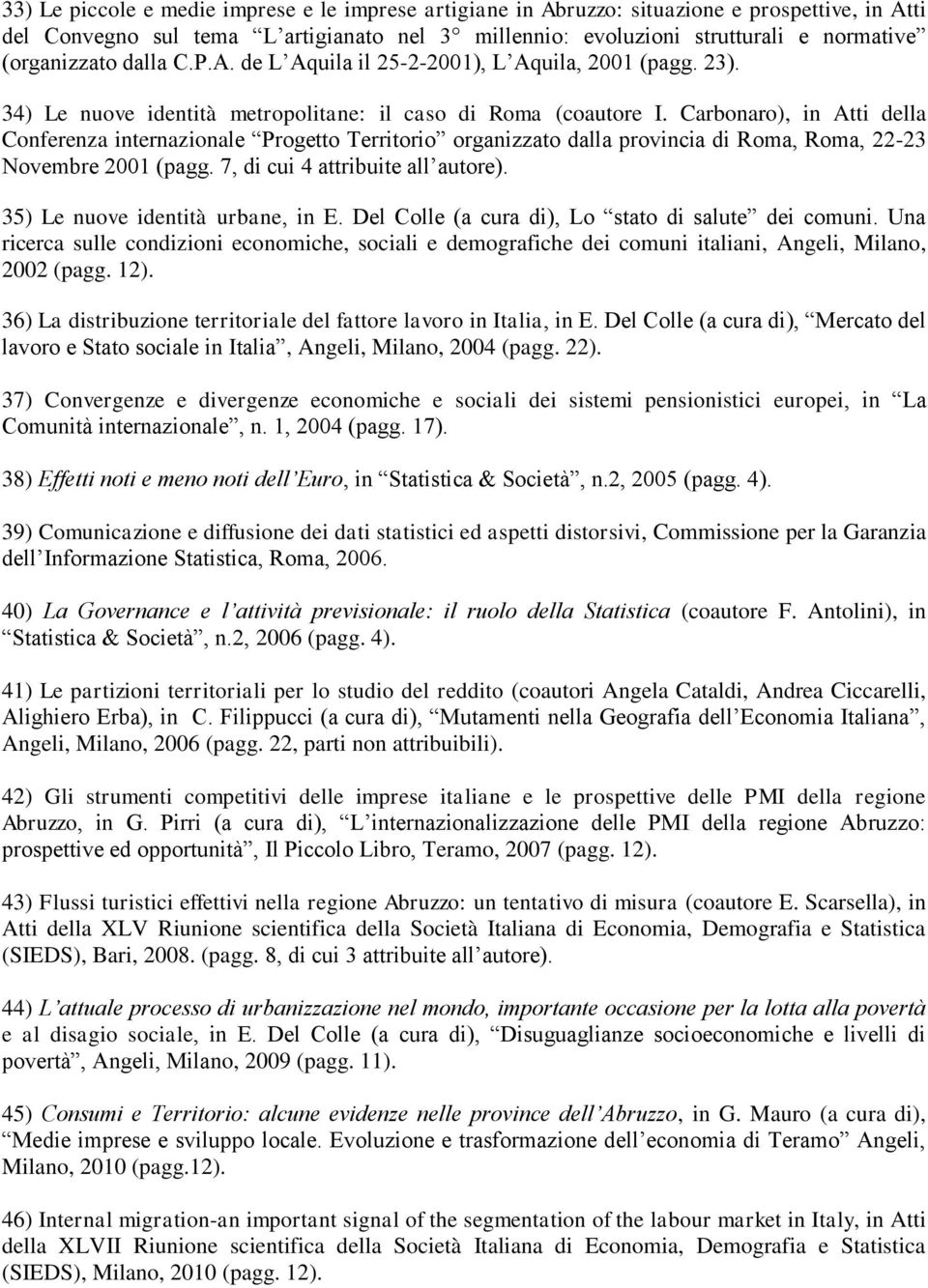 Carbonaro), in Atti della Conferenza internazionale Progetto Territorio organizzato dalla provincia di Roma, Roma, 22-23 Novembre 2001 (pagg. 7, di cui 4 attribuite all autore).