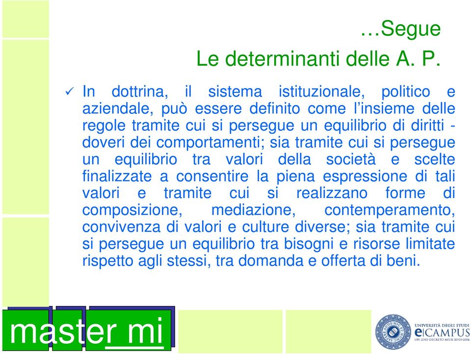 diritti - doveri dei comportamenti; sia tramite cui si persegue un equilibrio tra valori della società e scelte finalizzate a consentire la piena