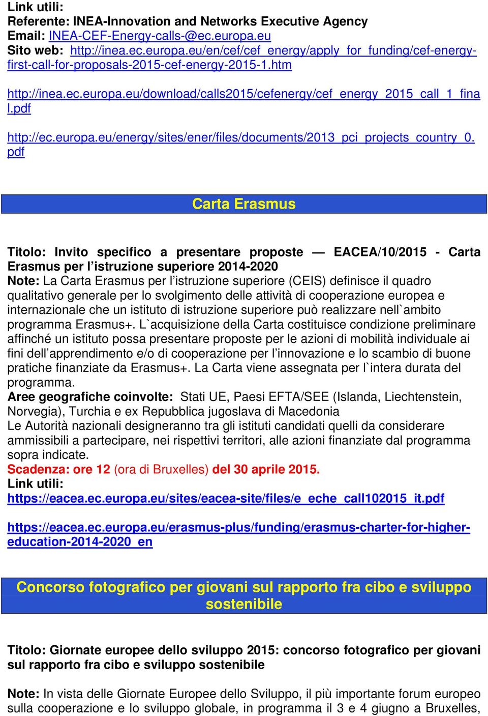 il quadro qualitativo generale per lo svolgimento delle attività di cooperazione europea e internazionale che un istituto di istruzione superiore può realizzare nell`ambito programma Erasmus+.