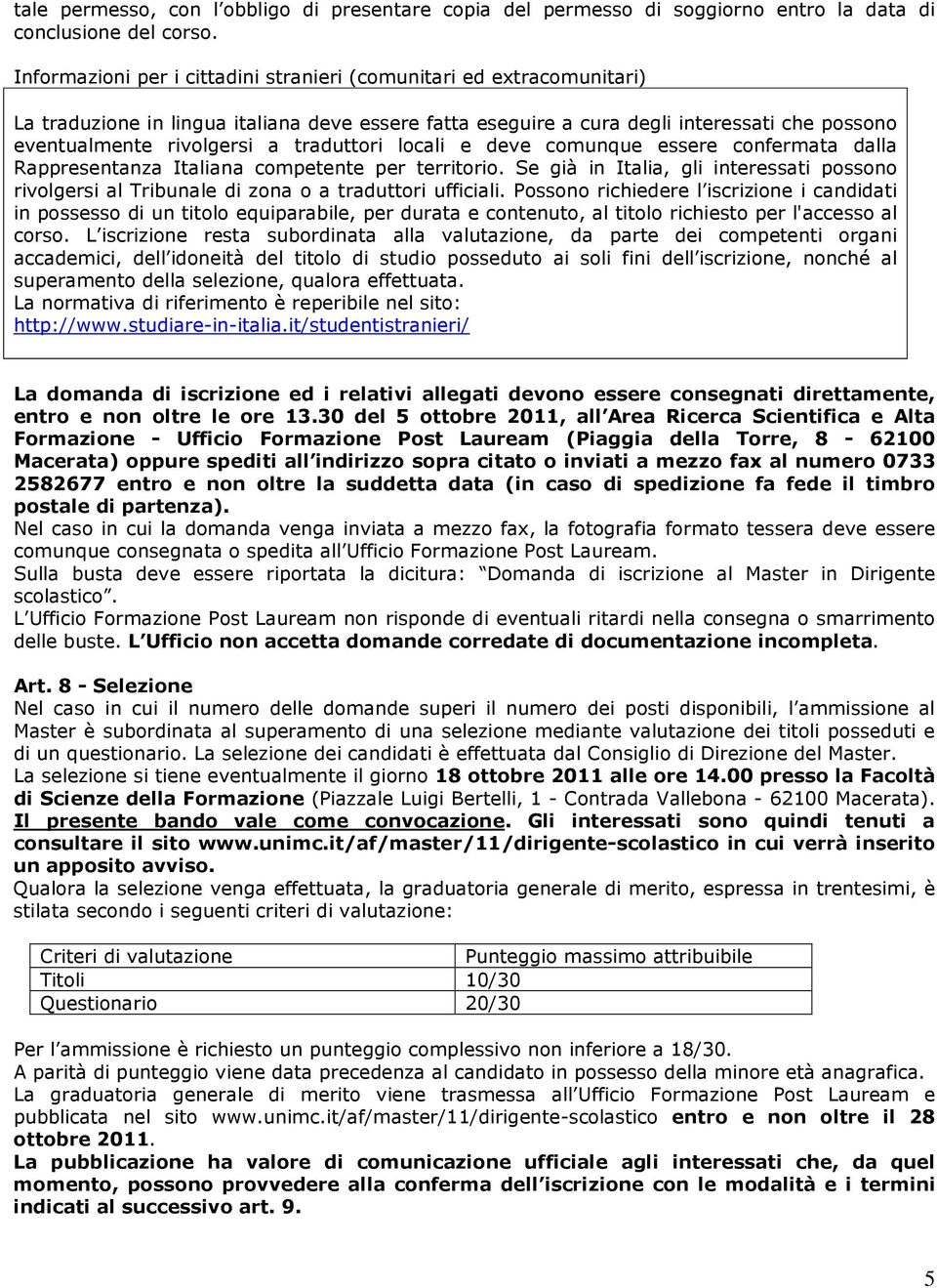 traduttori locali e deve comunque essere confermata dalla Rappresentanza Italiana competente per territorio.