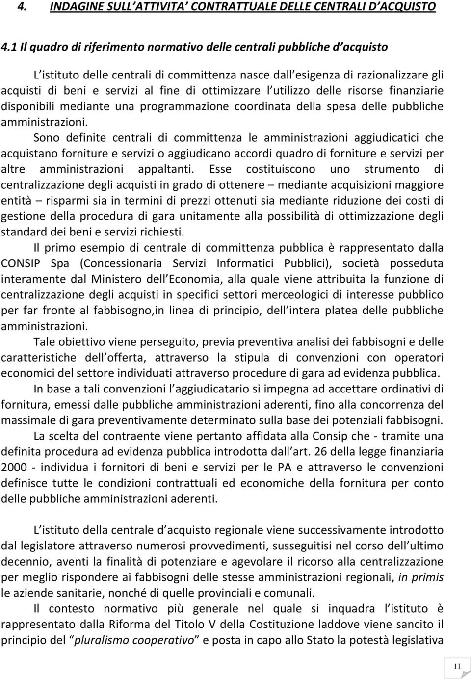 ottimizzare l utilizzo delle risorse finanziarie disponibili mediante una programmazione coordinata della spesa delle pubbliche amministrazioni.