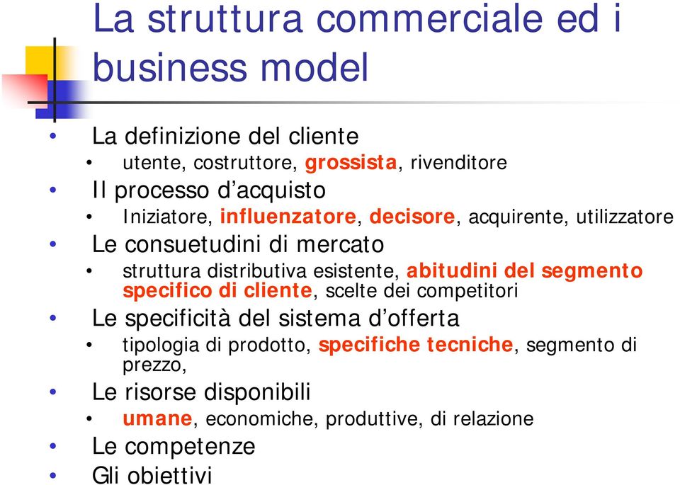 abitudini del segmento specifico di cliente, scelte dei competitori Le specificità del sistema d offerta tipologia di prodotto,