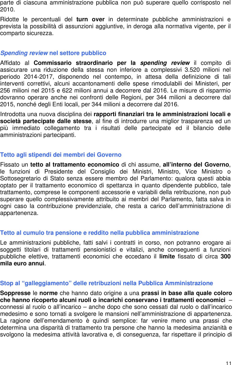 Spending review nel settore pubblico Affidato al Commissario straordinario per la spending review il compito di assicurare una riduzione della stessa non inferiore a complessivi 3.