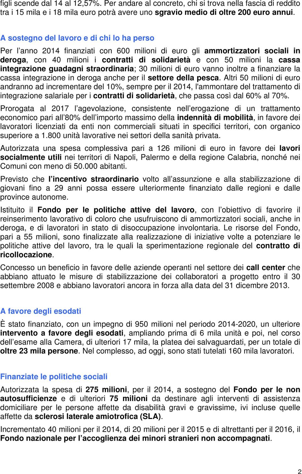 integrazione guadagni straordinaria; 30 milioni di euro vanno inoltre a finanziare la cassa integrazione in deroga anche per il settore della pesca.