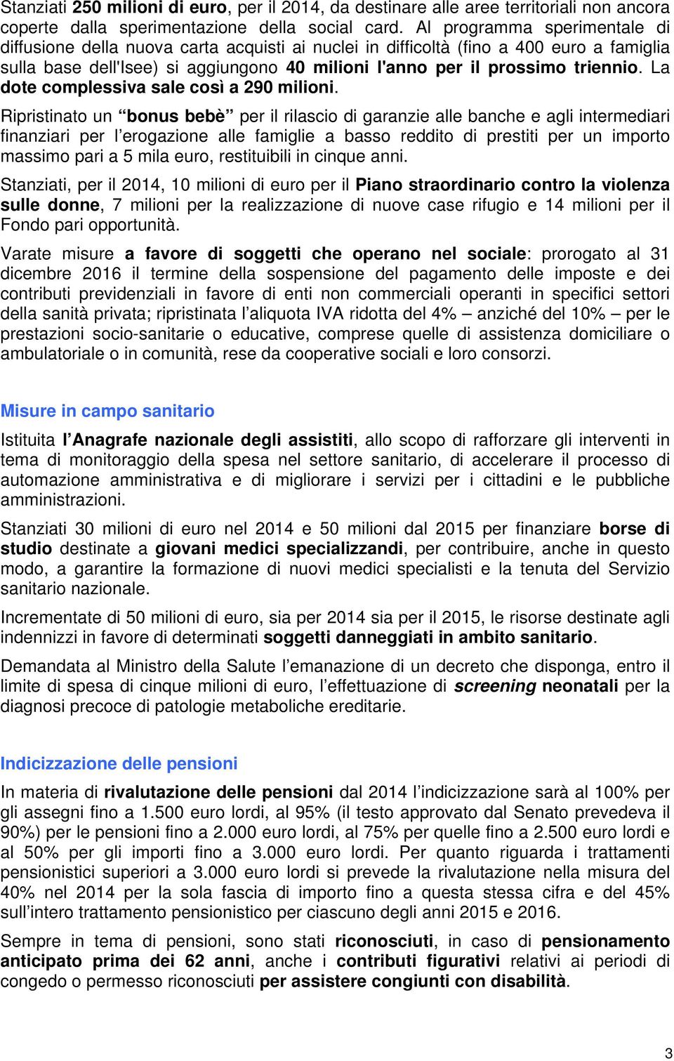 La dote complessiva sale così a 290 milioni.