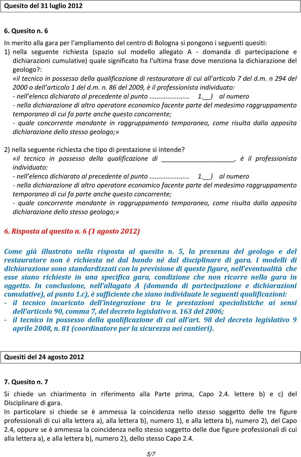 cumulative) quale significato ha l'ultima frase dove menziona la dichiarazione del geologo?: «il tecnico in possesso della qualificazione di restauratore di cui all articolo 7 del d.m. n 294 del 2000 o dell articolo 1 del d.