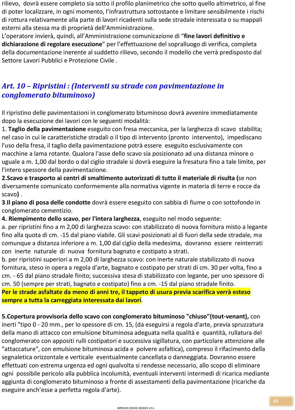 L operatore invierà, quindi, all Amministrazione comunicazione di fine lavori definitivo e dichiarazione di regolare esecuzione per l effettuazione del sopralluogo di verifica, completa della