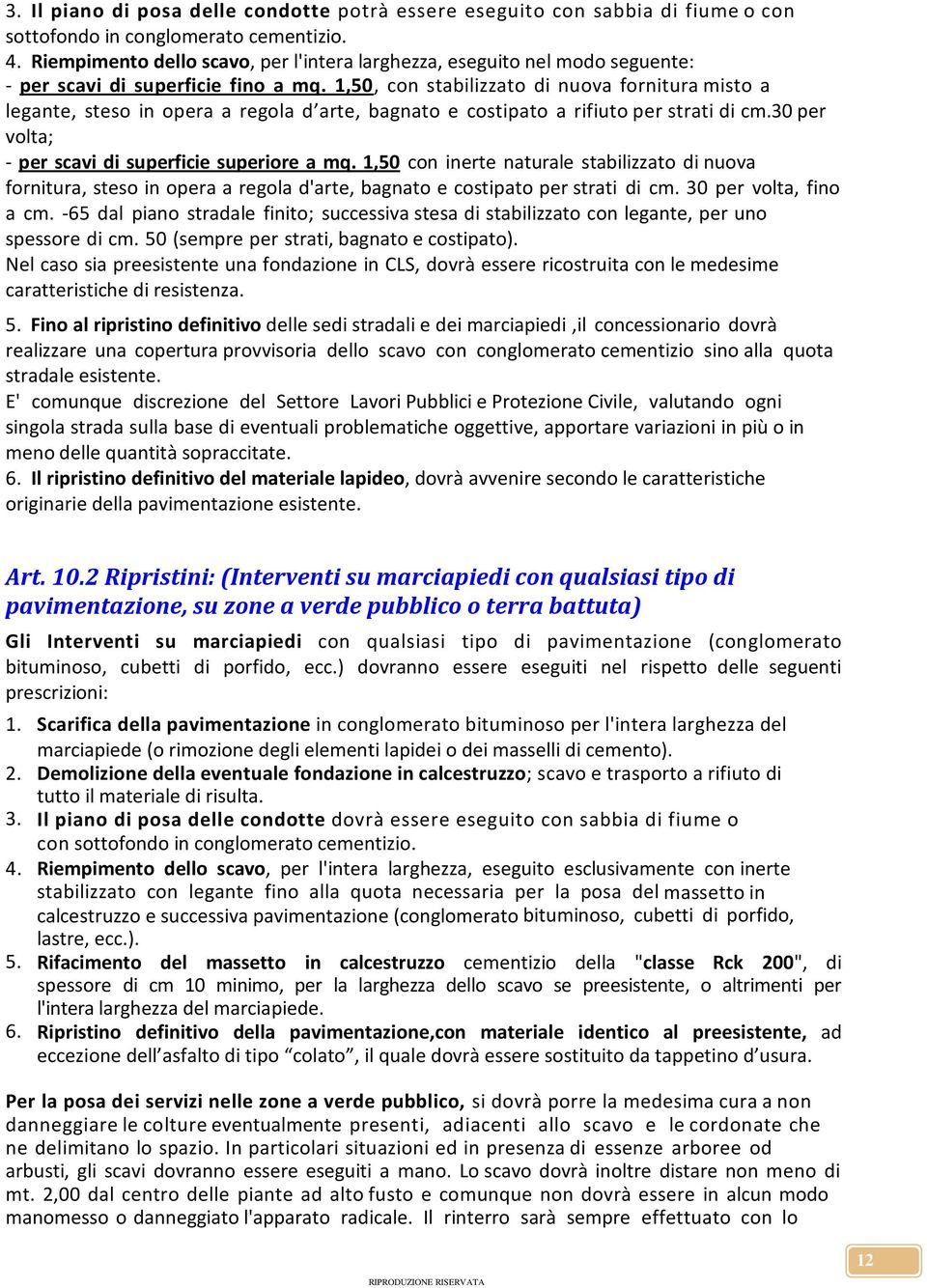 1,50, con stabilizzato di nuova fornitura misto a legante, steso in opera a regola d arte, bagnato e costipato a rifiuto per strati di cm.30 per volta; - per scavi di superficie superiore a mq.