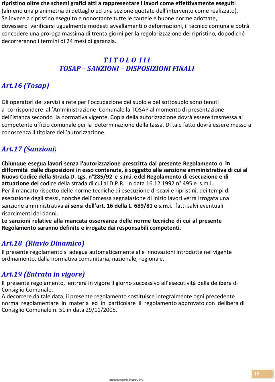 proroga massima di trenta giorni per la regolarizzazione del ripristino, dopodiché decorreranno i termini di 24 mesi di garanzia. Art.