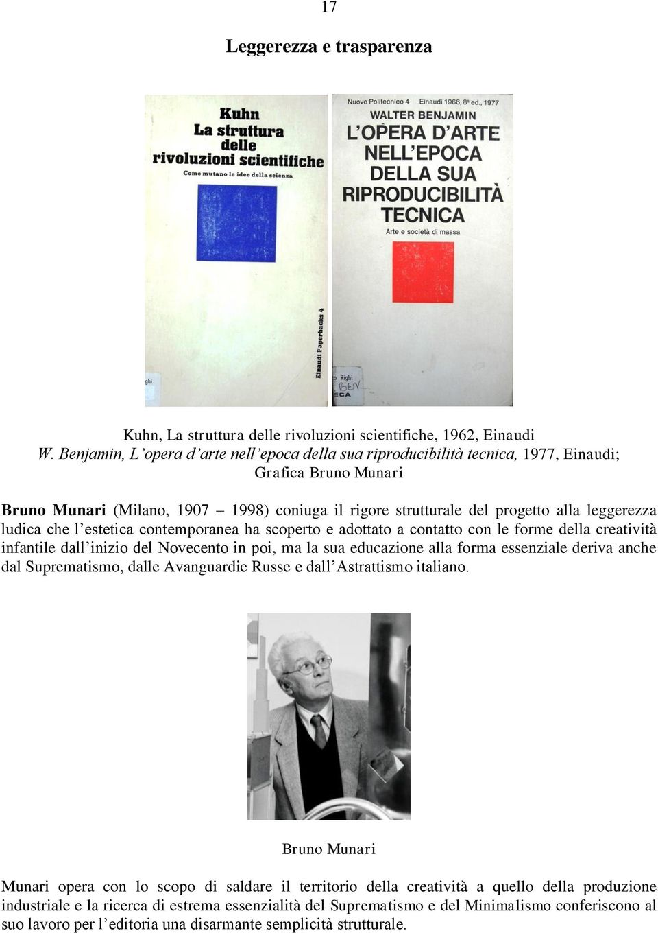 ludica che l estetica contemporanea ha scoperto e adottato a contatto con le forme della creatività infantile dall inizio del Novecento in poi, ma la sua educazione alla forma essenziale deriva anche