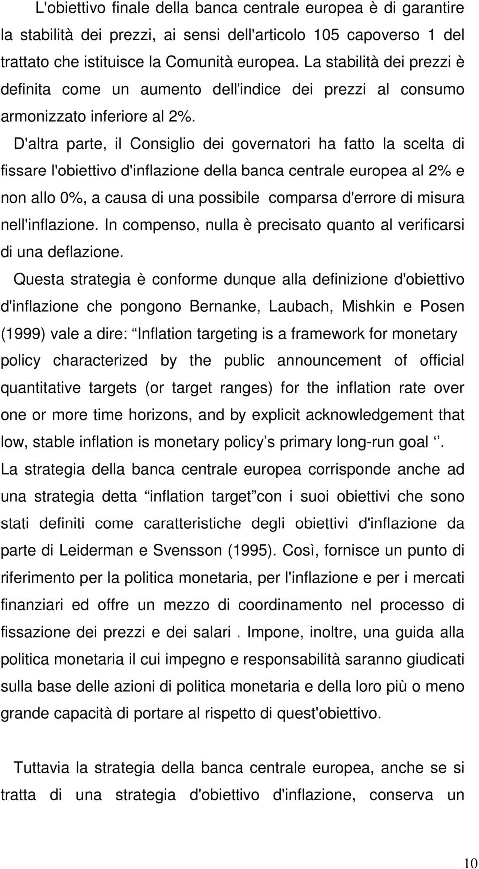 D'alra pare, il Consiglio dei governaori ha fao la scela di fissare l'obieivo d'inflazione della banca cenrale europea al 2% e non allo 0%, a causa di una possibile comparsa d'errore di misura