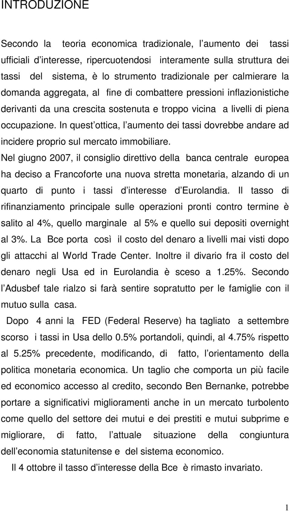 In ques oica, l aumeno dei assi dovrebbe andare ad incidere proprio sul mercao immobiliare.