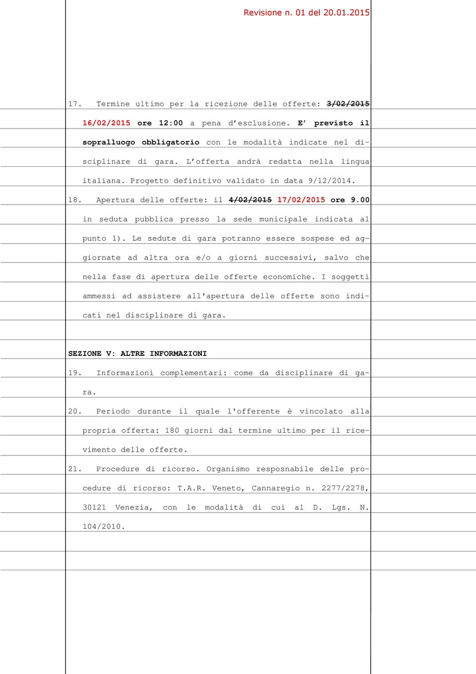 00 in seduta pubblica presso la sede municipale indicata al punto 1).