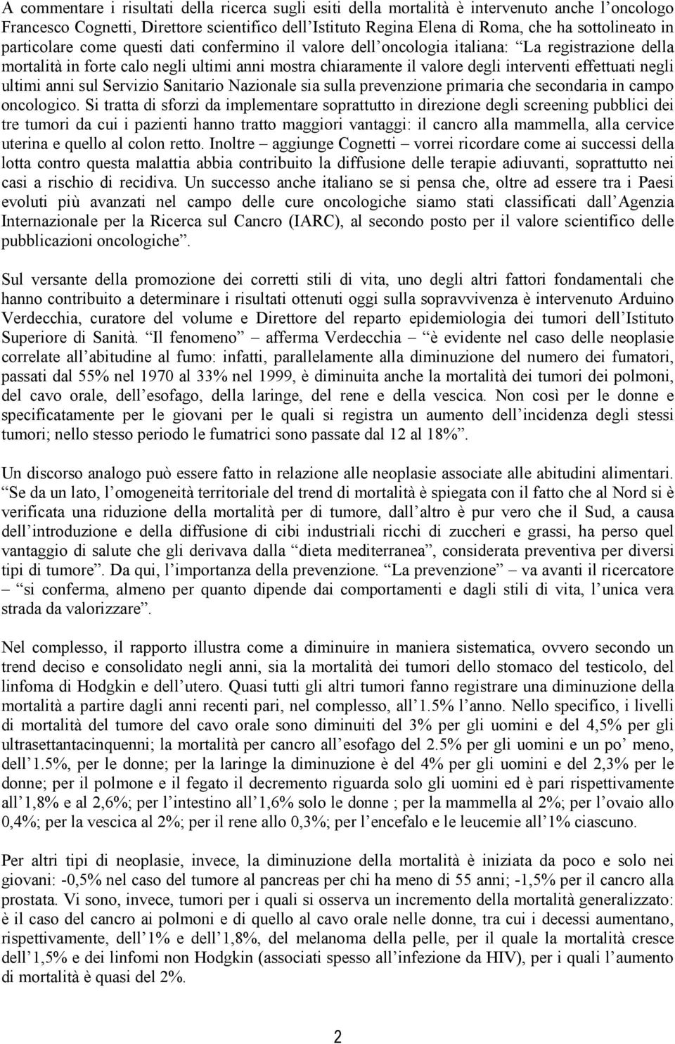 negli ultimi anni sul Servizio Sanitario Nazionale sia sulla prevenzione primaria che secondaria in campo oncologico.