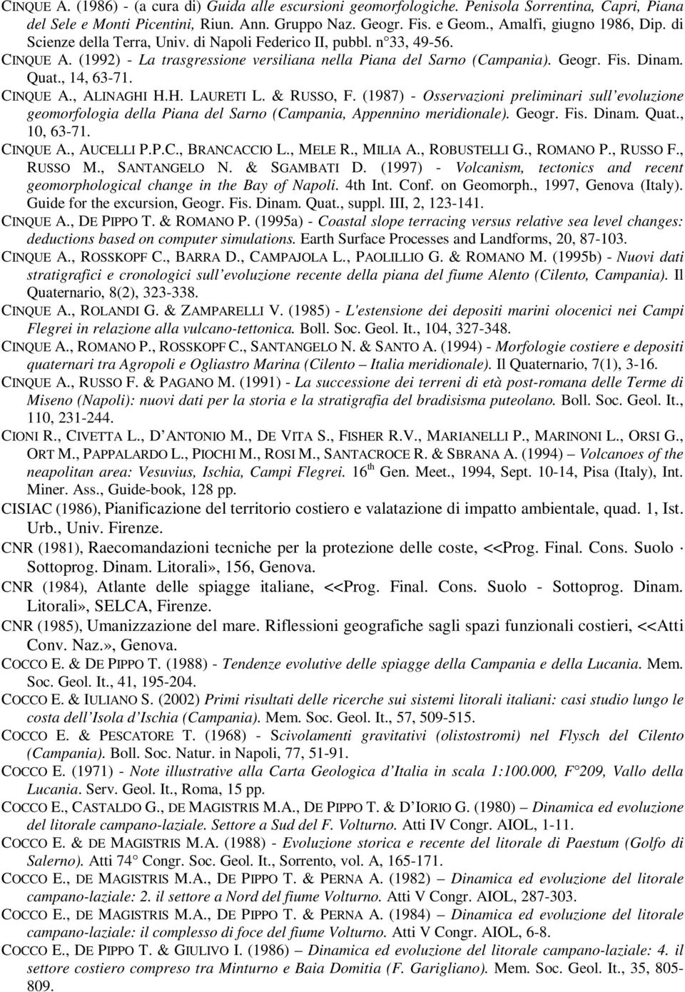 Quat., 14, 63-71. CINQUE A., ALINAGHI H.H. LAURETI L. & RUSSO, F. (1987) - Osservazioni preliminari sull evoluzione geomorfologia della Piana del Sarno (Campania, Appennino meridionale). Geogr. Fis.