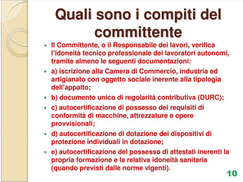 contributiva (DURC); c) autocertificazione di possesso dei requisiti di conformità di macchine, attrezzature e opere provvisionali; d) autocertificazione di dotazione dei