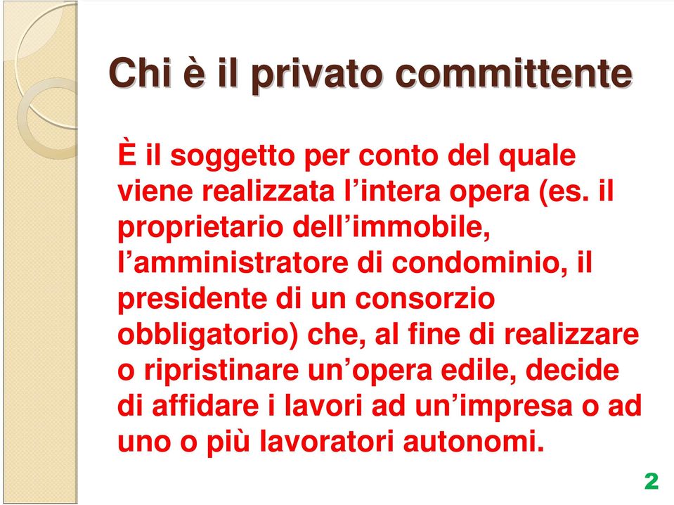 di un consorzio obbligatorio) che, al fine di realizzare o ripristinare un opera