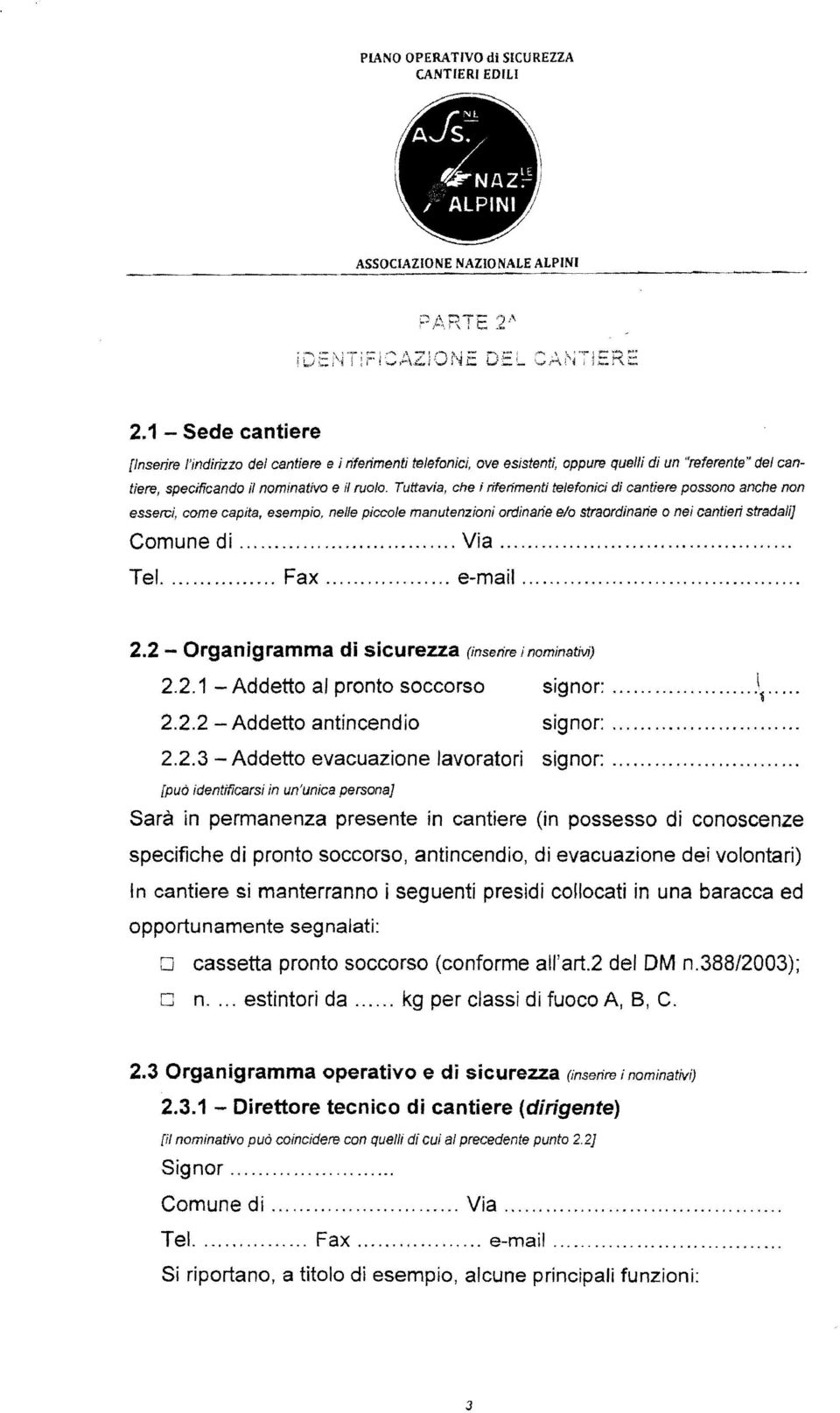 Tuttavia, che i riferimenti telefonici di cantiere possono anche non esserci, come capita, esempio, nelle piccole manutenzioni ordinarie e/o straordinarie o nei cantieri stradali] Comune di... Via.