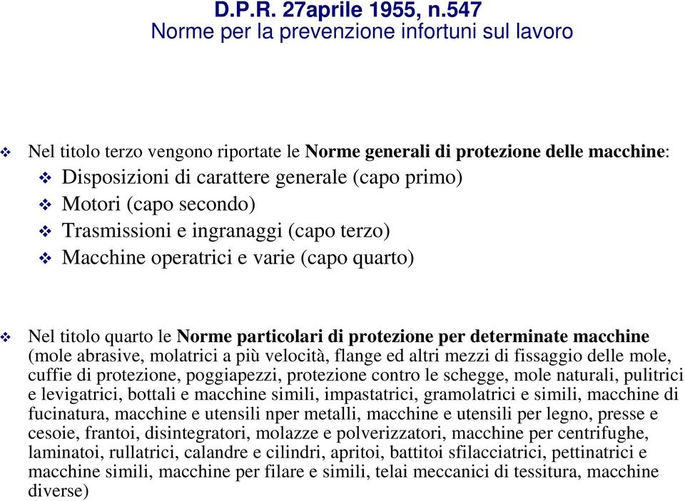 secondo) Trasmissioni e ingranaggi (capo terzo) Macchine operatrici e varie (capo quarto) Nel titolo quarto le Norme particolari di protezione per determinate macchine (mole abrasive, molatrici a più