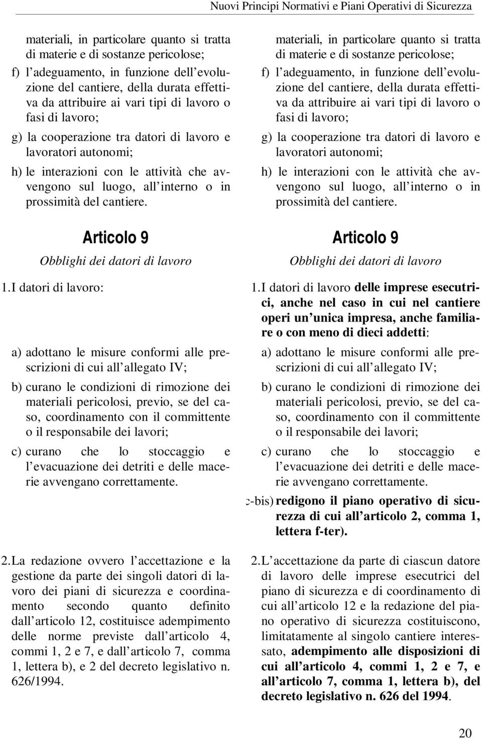 Articolo 9 Obblighi dei datori di lavoro   Articolo 9 Obblighi dei datori di lavoro 1.I datori di lavoro: 1.
