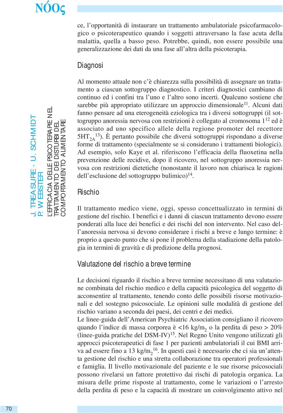 WEBSTER L EFFICACIA DELLE PSICOTERAPIE NEL Al momento attuale non c è chiarezza sulla possibilità di assegnare un trattamento a ciascun sottogruppo diagnostico.