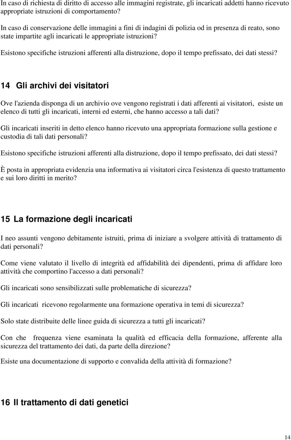 Esistono specifiche istruzioni afferenti alla distruzione, dopo il tempo prefissato, dei dati stessi?