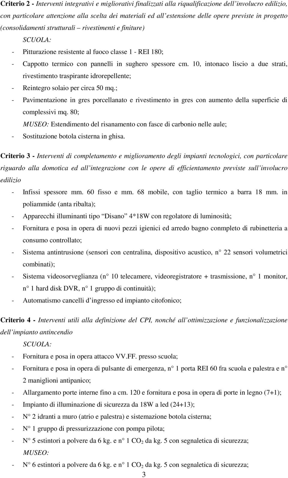 10, intonaco liscio a due strati, rivestimento traspirante idrorepellente; - Reintegro solaio per circa 50 mq.