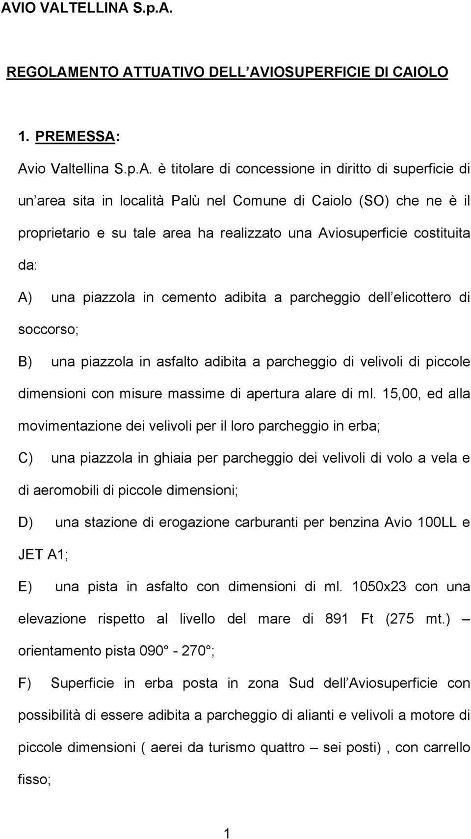 piazzola in asfalto adibita a parcheggio di velivoli di piccole dimensioni con misure massime di apertura alare di ml.