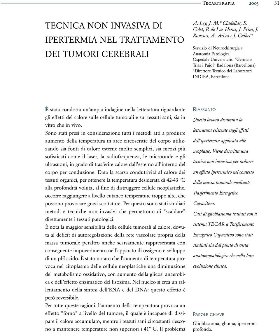 ampia indagine nella letteratura riguardante gli effetti del calore sulle cellule tumorali e sui tessuti sani, sia in vitro che in vivo.