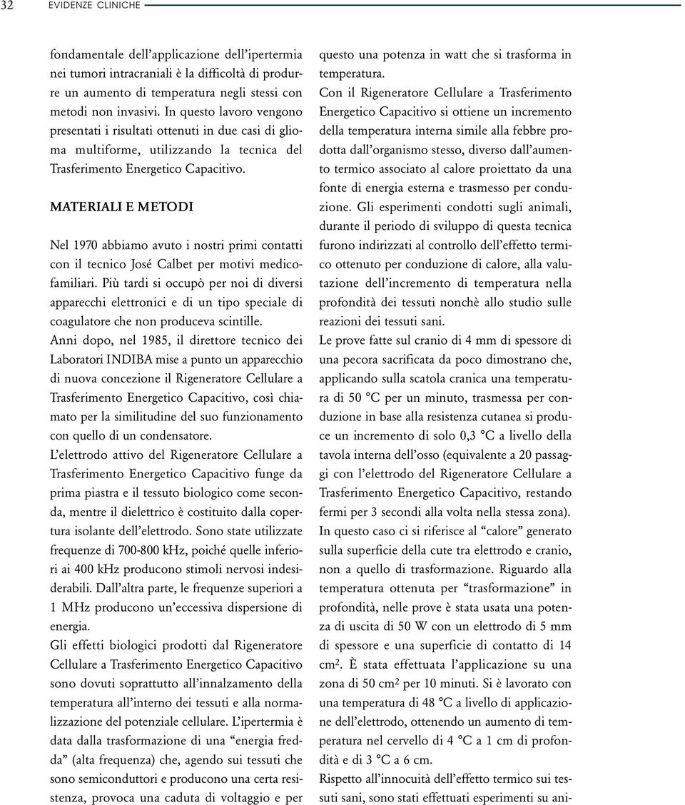 MATERIALI E METODI Nel 1970 abbiamo avuto i nostri primi contatti con il tecnico José Calbet per motivi medicofamiliari.