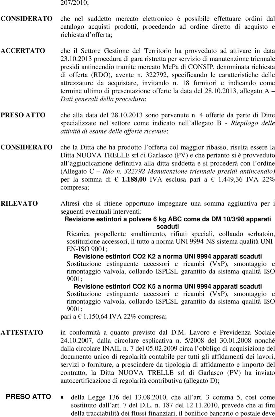 2013 procedura di gara ristretta per servizio di manutenzione triennale presidi antincendio tramite mercato MePa di CONSIP, denominata richiesta di offerta (RDO), avente n.